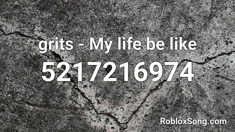 Grits My Life Be Like Roblox Id Roblox Music Codes - old fashion roblox id