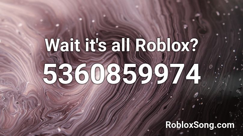 Wait it's all Roblox? Roblox ID