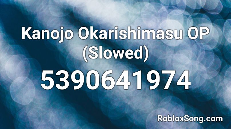 Kanojo Okarishimasu OP (Slowed) Roblox ID