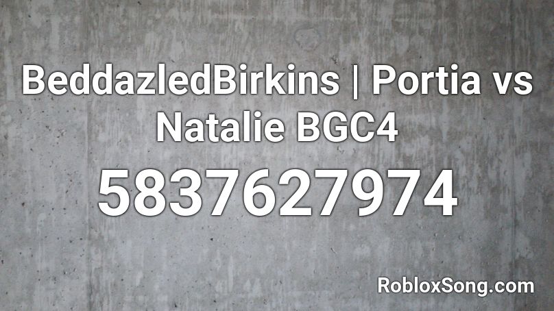 BeddazledBirkins | Portia vs Natalie BGC4 Roblox ID