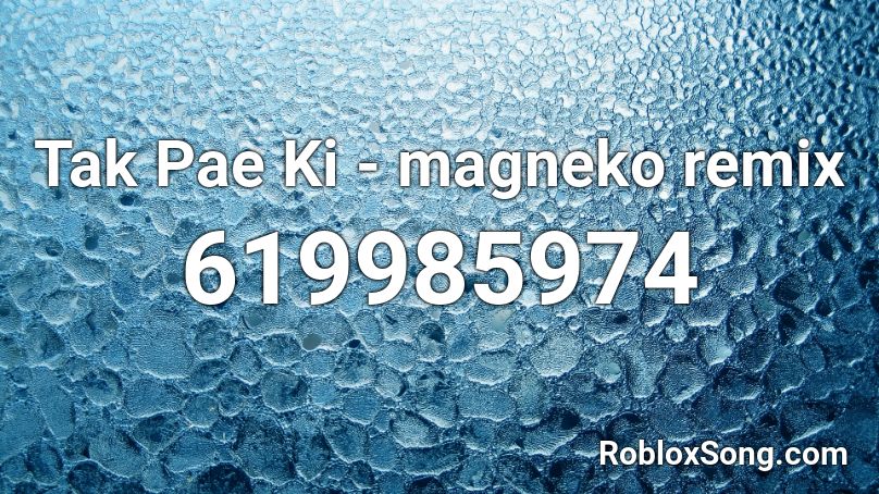 Tak Pae Ki - magneko remix Roblox ID