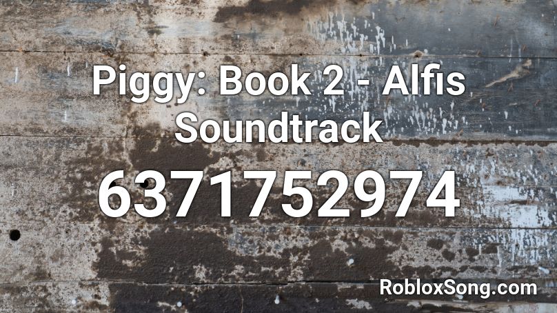 Piggy: Book 2 - Alfis Soundtrack Roblox ID - Roblox music codes