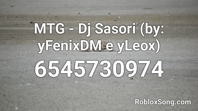 MTG - Dj Sasori (by: yFenixDM e yLeox) Roblox ID