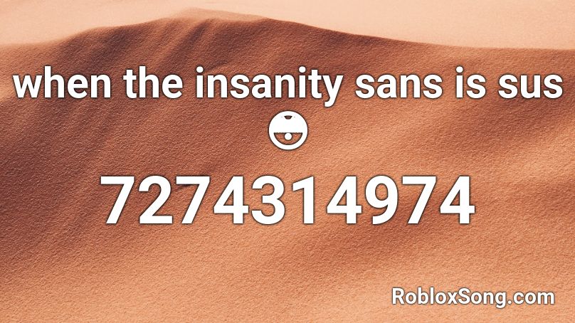 when the insanity sans is sus 😳 Roblox ID