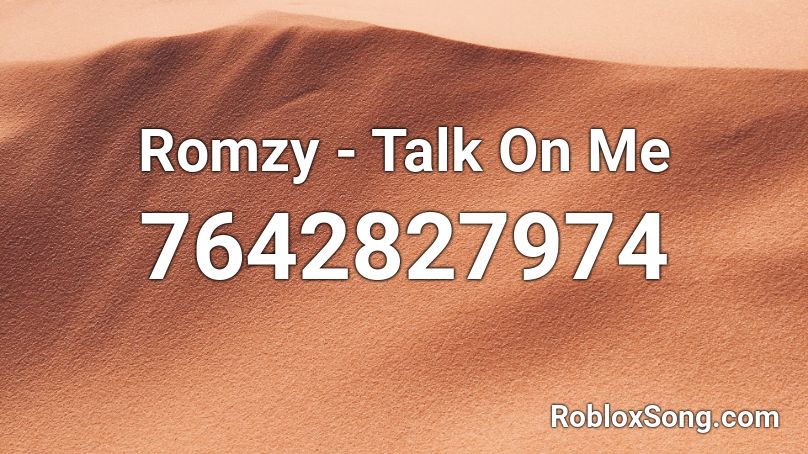 Romzy - Talk On Me Roblox ID