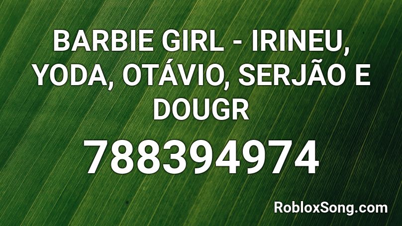 Barbie Girl Irineu Yoda Otavio Serjao E Dougr Roblox Id Roblox Music Codes - what is the roblox code for barbie girl
