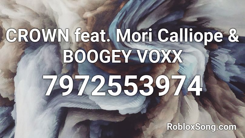 CROWN feat. Mori Calliope & BOOGEY VOXX Roblox ID