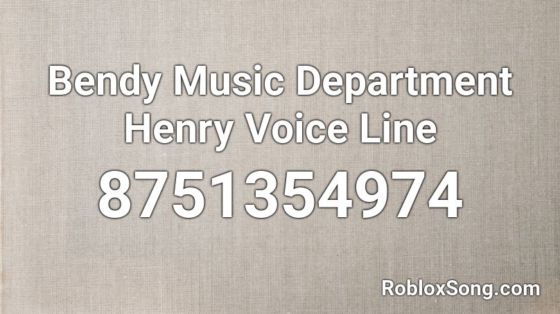 Bendy Music Department Henry Voice Line Roblox ID