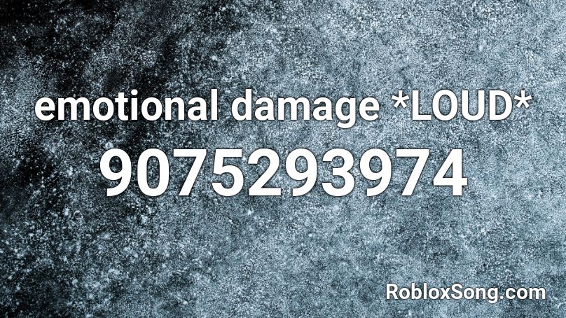emotional damage *LOUD* Roblox ID