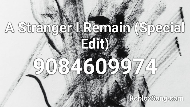 A Stranger I Remain (Special Edit) Roblox ID