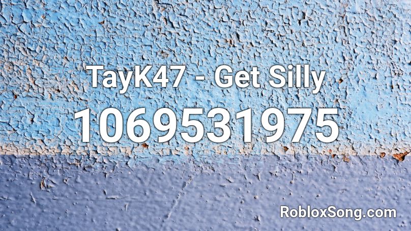 TayK47 - Get Silly Roblox ID