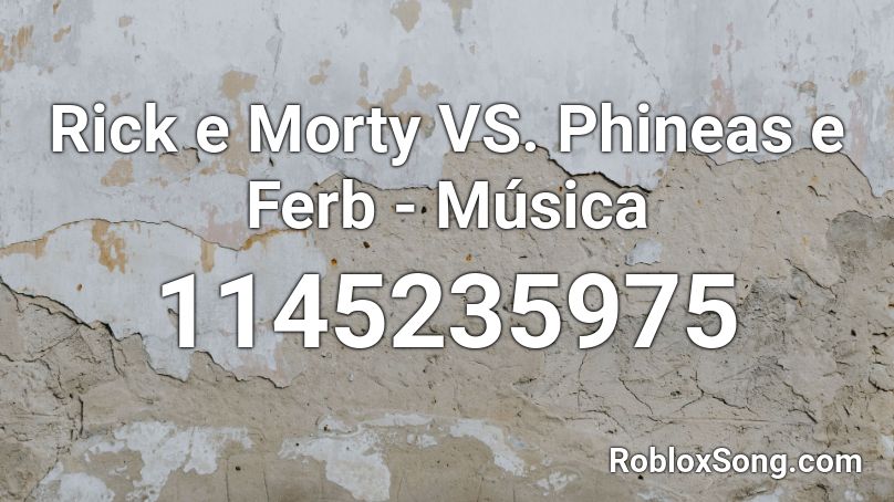 Rick e Morty VS. Phineas e Ferb - Música Roblox ID