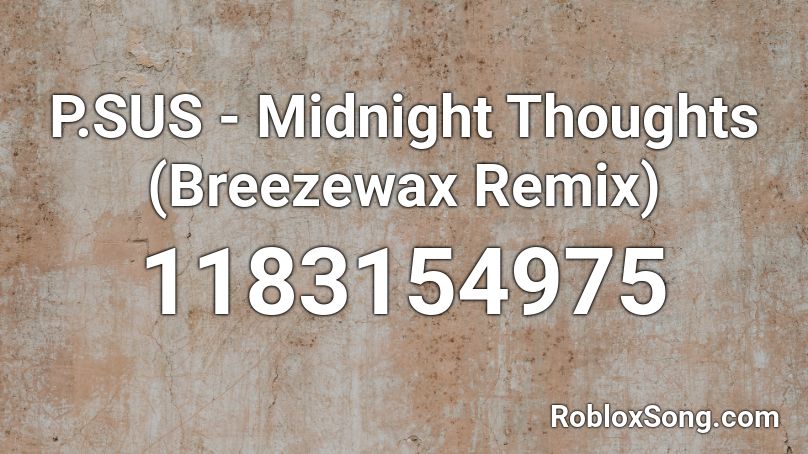 P.SUS - Midnight Thoughts (Breezewax Remix) Roblox ID