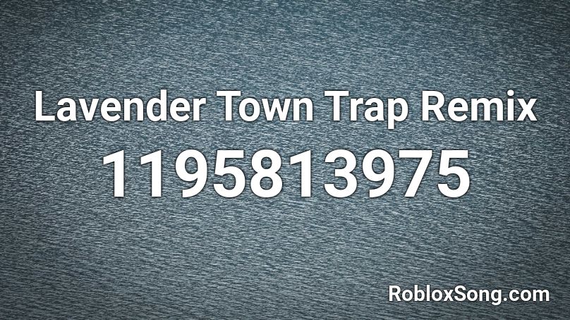 Lavender Town Trap Remix Roblox ID