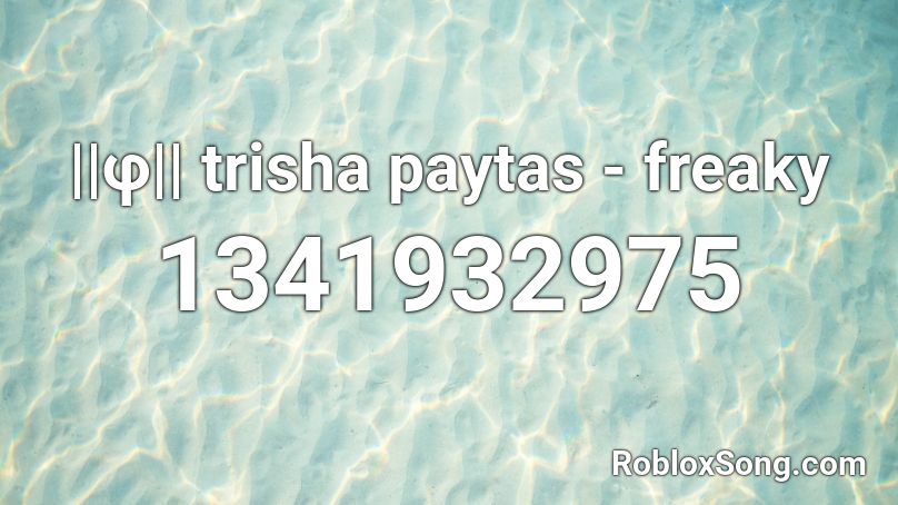 ||φ|| trisha paytas - freaky Roblox ID