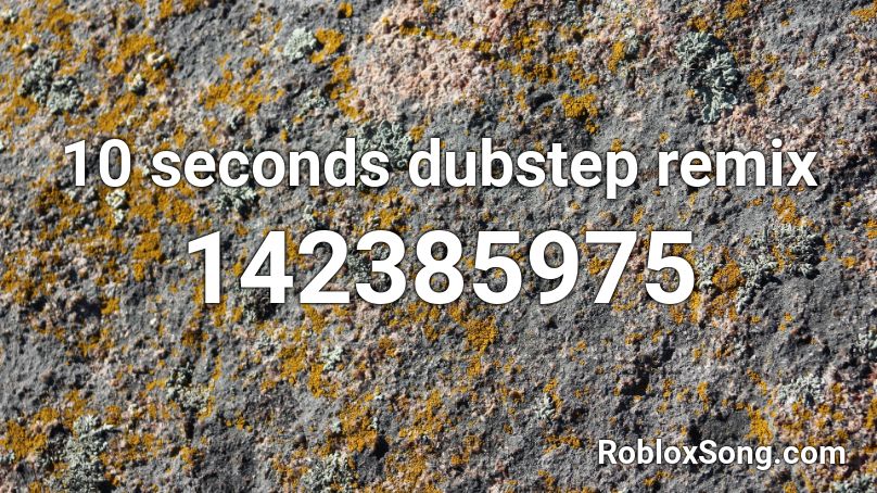 10 seconds dubstep remix Roblox ID