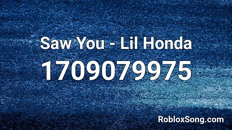 Saw You - Lil Honda Roblox ID