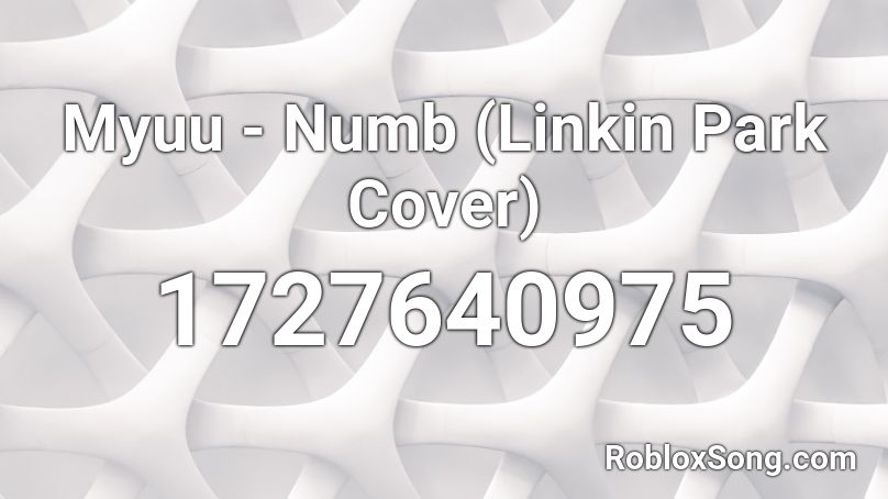 Myuu - Numb (Linkin Park Cover) Roblox ID