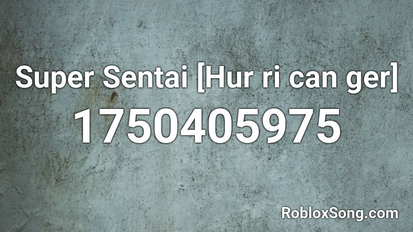 Super Sentai [Hur ri can ger] Roblox ID