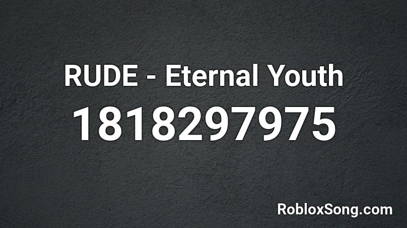 Rude Eternal Youth Roblox Id Roblox Music Codes - rude eternal youth roblox id