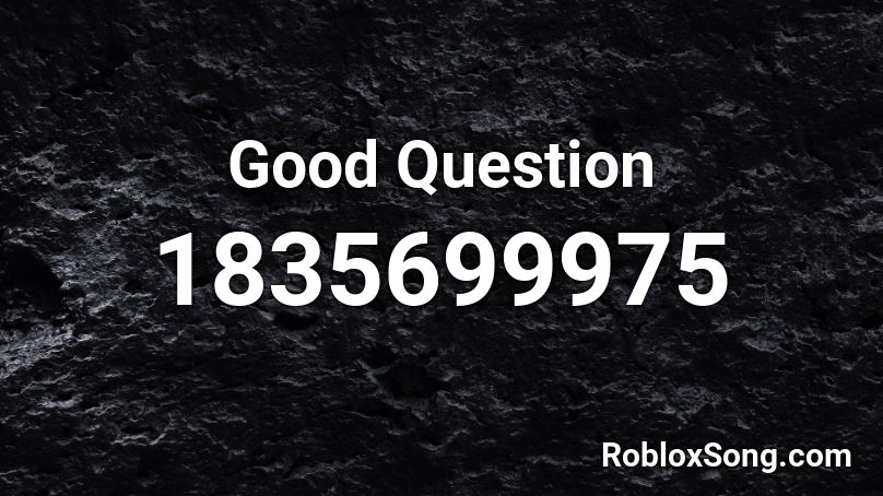 Good Question Roblox ID