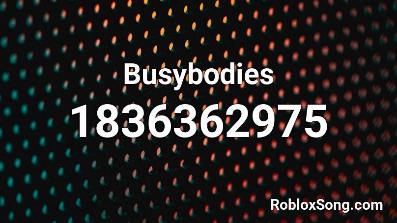 Busybodies Roblox ID