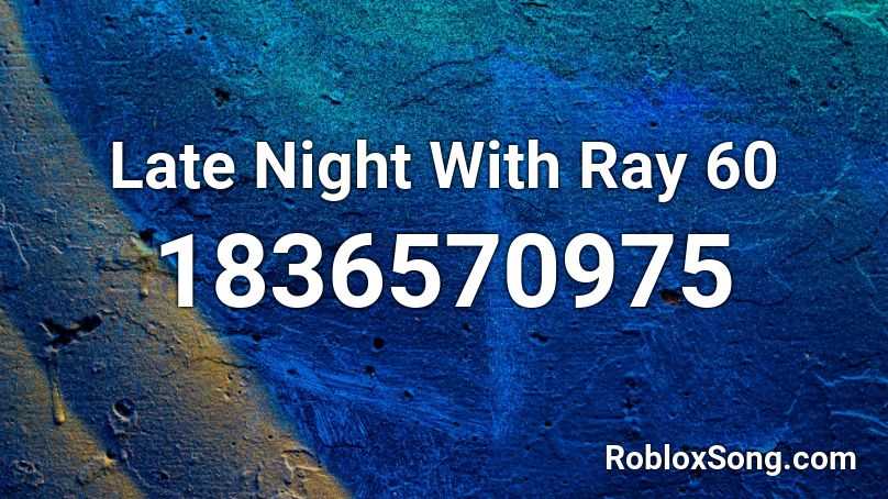 Late Night With Ray 60 Roblox ID