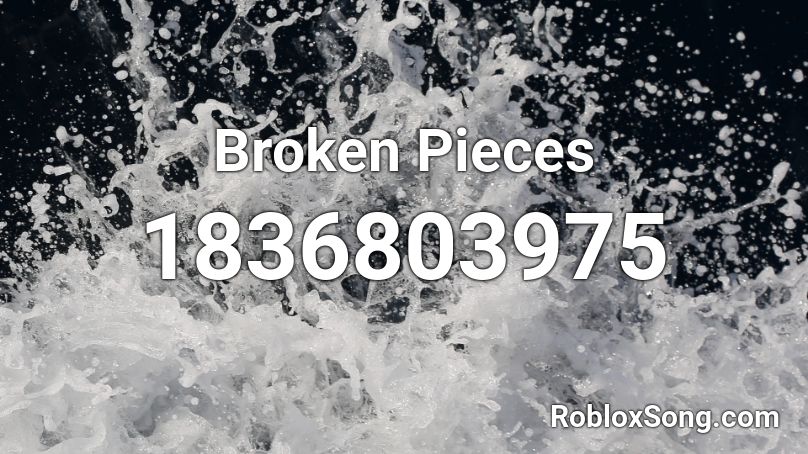 Broken Pieces Roblox ID