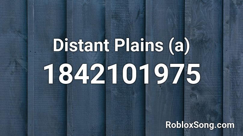 Distant Plains (a) Roblox ID