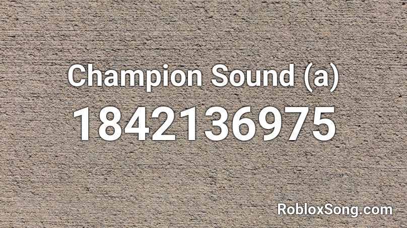 Champion Sound (a) Roblox ID