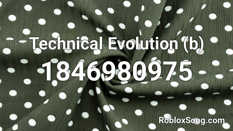 Technical Evolution (b) Roblox ID