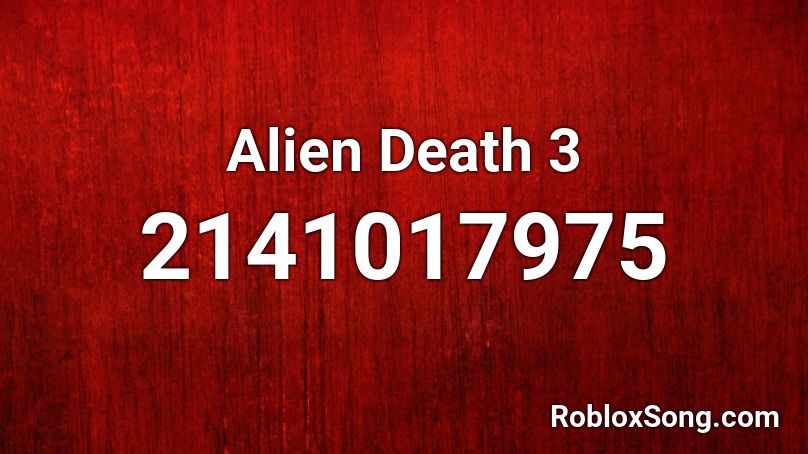 Alien Death 3 Roblox ID