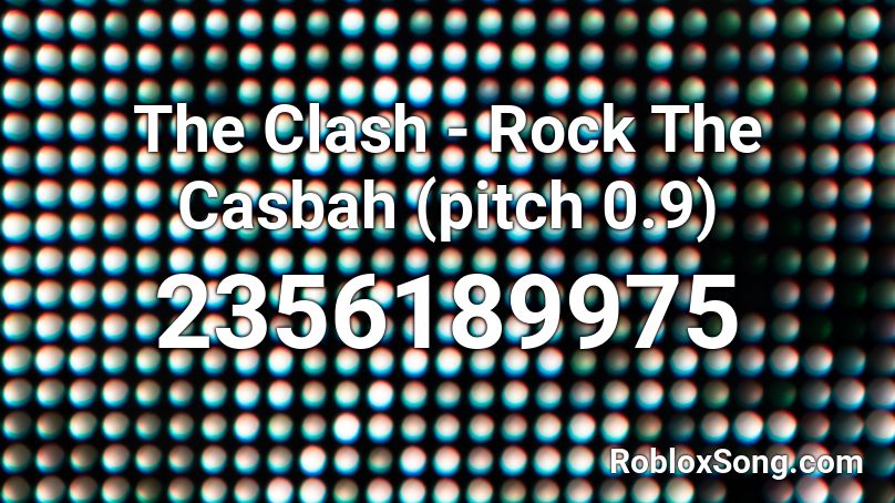 The Clash - Rock The Casbah (pitch 0.9) Roblox ID