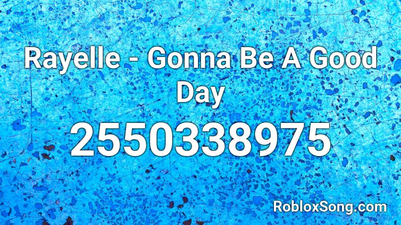 ####### - Gonna Be A Good Day Roblox ID