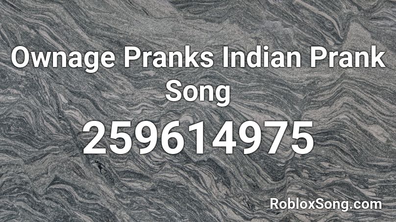 Ownage Pranks Indian Prank Song Roblox ID