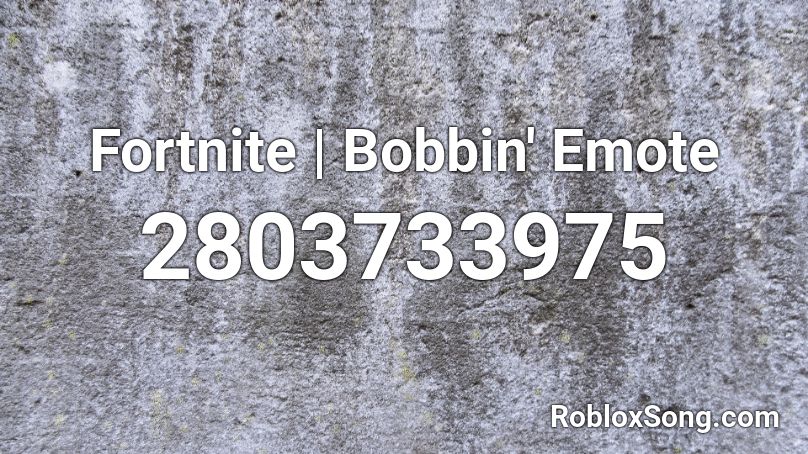 Fortnite | Bobbin' Emote Roblox ID