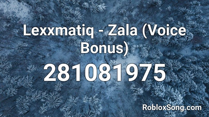 Lexxmatiq - Zala (Voice Bonus) Roblox ID