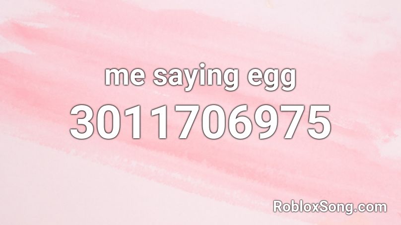 me saying egg Roblox ID