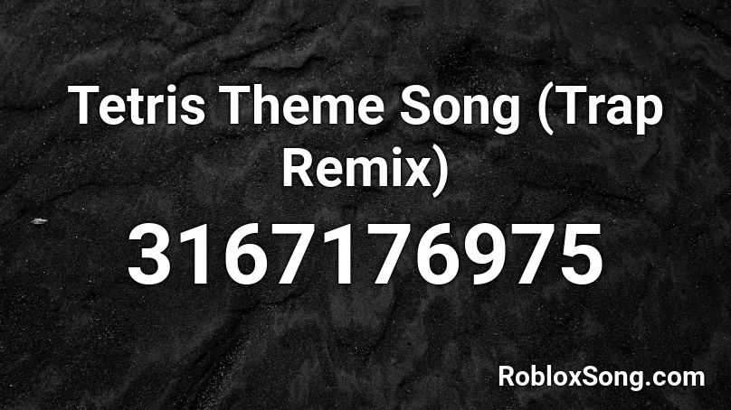 Tetris Theme Song (Trap Remix) Roblox ID