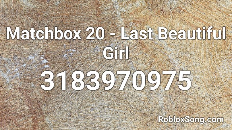 Matchbox 20 - Last Beautiful Girl Roblox ID