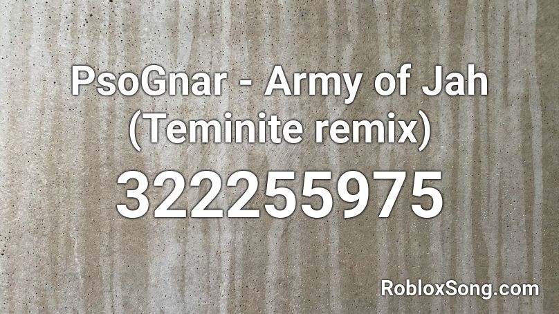 PsoGnar - Army of Jah (Teminite remix) Roblox ID