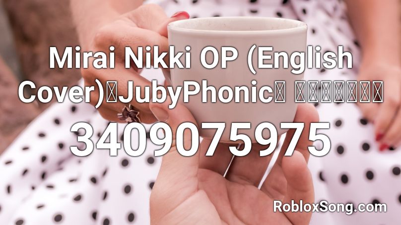 Mirai Nikki OP (English Cover)【JubyPhonic】 空想メソロギヰ Roblox ID