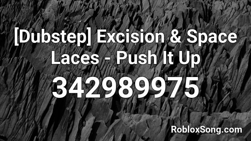 [Dubstep] Excision & Space Laces - Push It Up Roblox ID