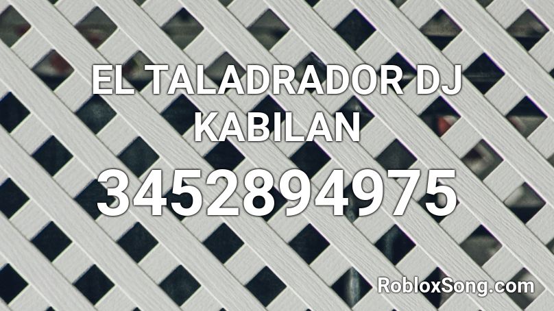 EL TALADRADOR DJ KABILAN Roblox ID