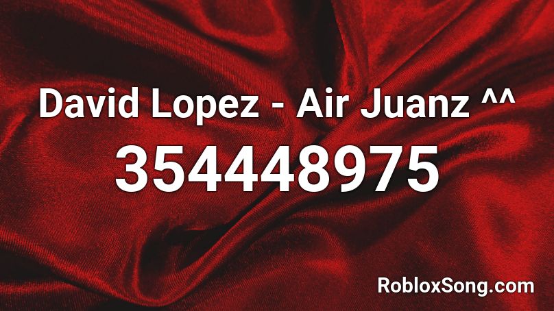 David Lopez - Air Juanz ^^ Roblox ID