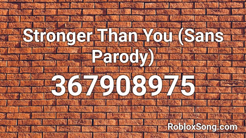 Stronger Than You (Sans Parody) Roblox ID