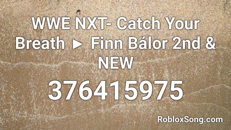 WWE NXT- Catch Your Breath  Finn Bálor 2nd & NEW  Roblox ID