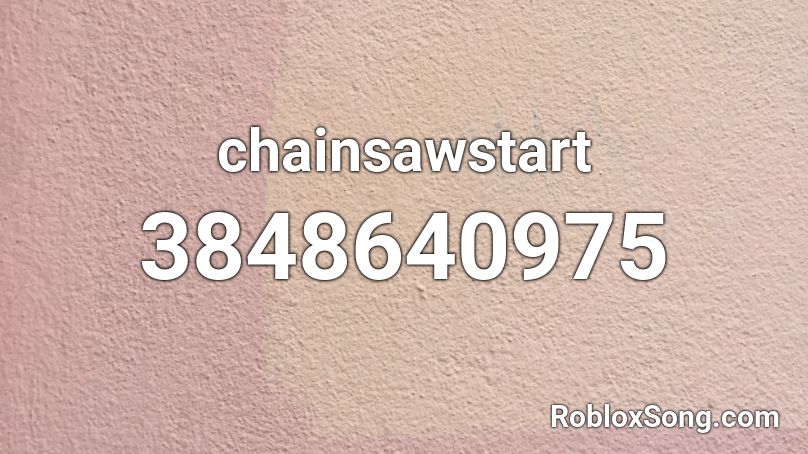 chainsawstart Roblox ID