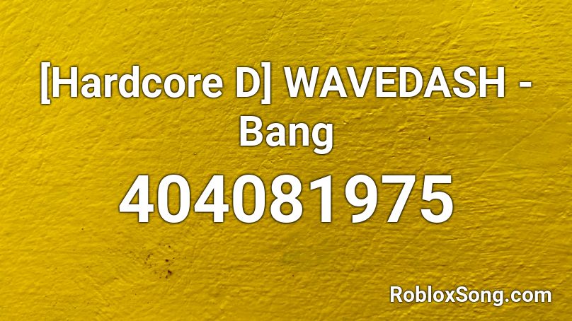 [Hardcore D] WAVEDASH - Bang Roblox ID