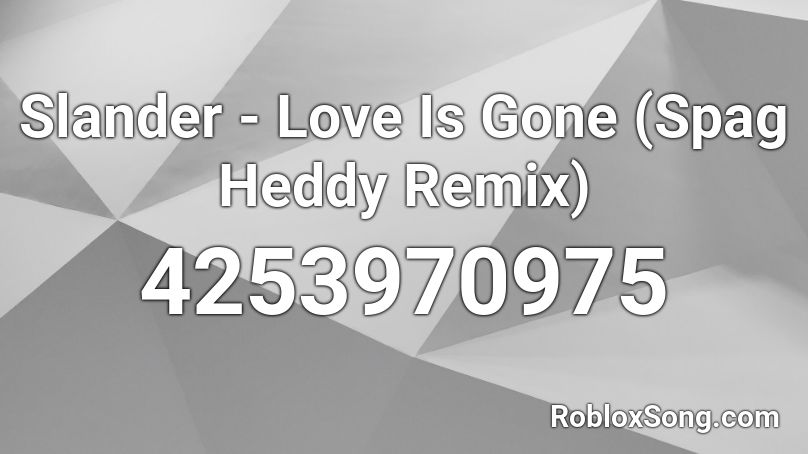 Slander - Love Is Gone (Spag Heddy Remix) Roblox ID